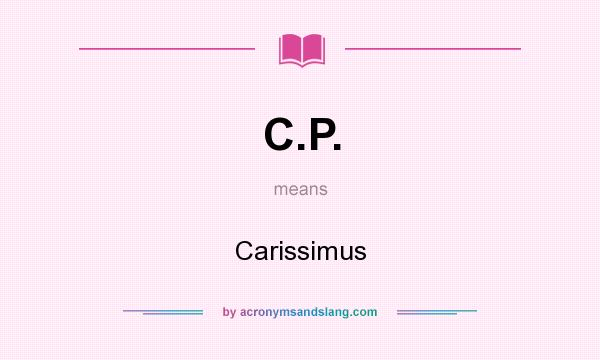 What does C.P. mean? It stands for Carissimus