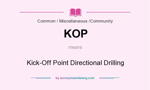 What does KOP mean? It stands for Kick-Off Point Directional Drilling