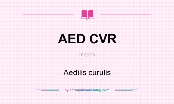 What does AED CVR mean? It stands for Aedilis curulis