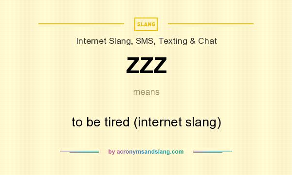 What does ZZZ mean? It stands for to be tired (internet slang)