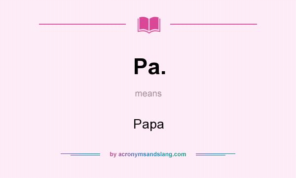 What does Pa. mean? It stands for Papa