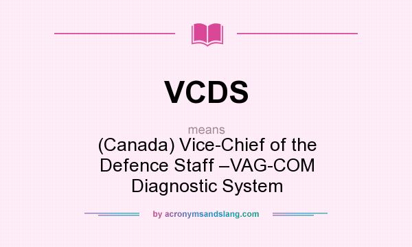 What does VCDS mean? It stands for (Canada) Vice-Chief of the Defence Staff –VAG-COM Diagnostic System