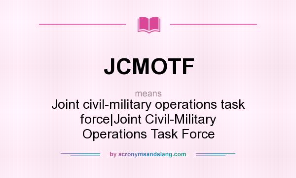 What does JCMOTF mean? It stands for Joint civil-military operations task force|Joint Civil-Military Operations Task Force