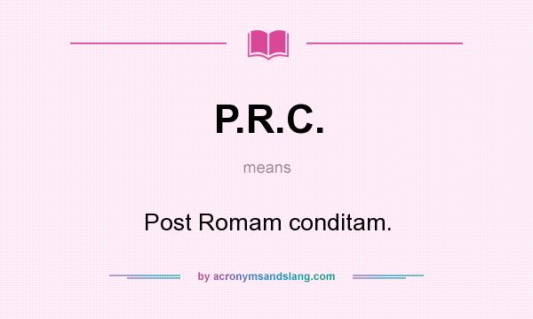 What does P.R.C. mean? It stands for Post Romam conditam.