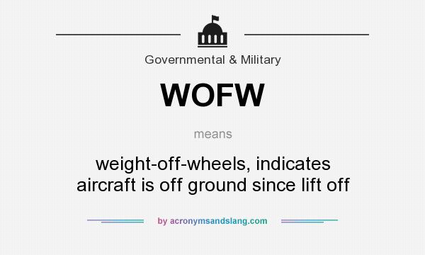 What does WOFW mean? It stands for weight-off-wheels, indicates aircraft is off ground since lift off