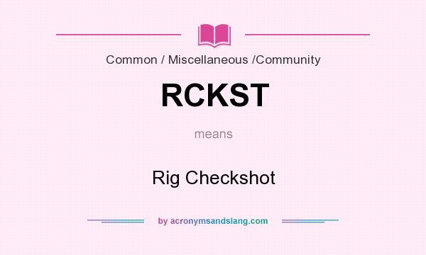 What does RCKST mean? It stands for Rig Checkshot