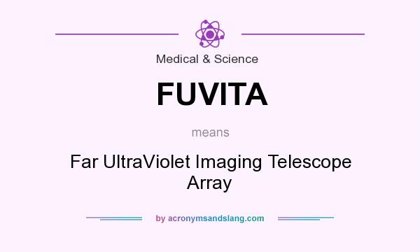 What does FUVITA mean? It stands for Far UltraViolet Imaging Telescope Array