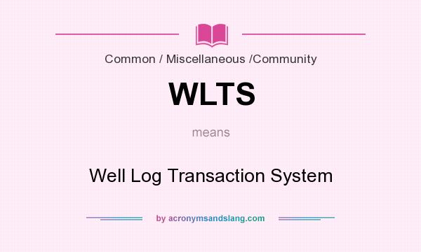 What does WLTS mean? It stands for Well Log Transaction System