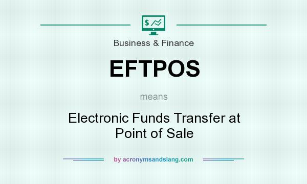 What does EFTPOS mean? It stands for Electronic Funds Transfer at Point of Sale
