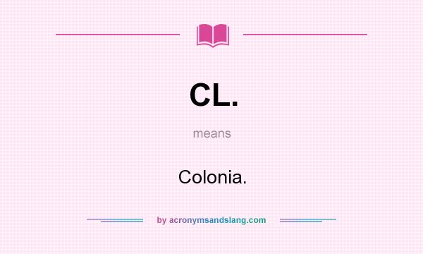 What does CL. mean? It stands for Colonia.