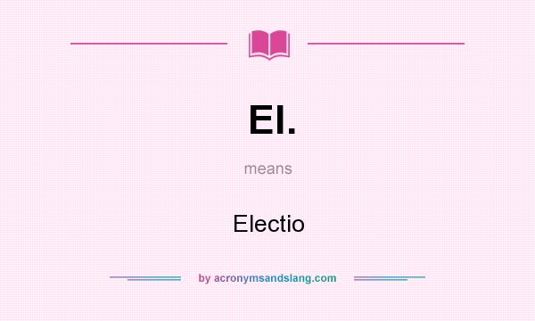 What does El. mean? It stands for Electio
