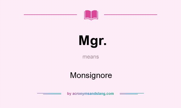What does Mgr. mean? It stands for Monsignore