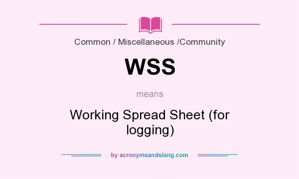 What does WSS mean? It stands for Working Spread Sheet (for logging)