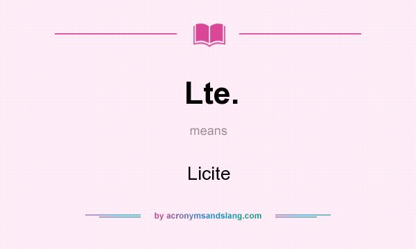 What does Lte. mean? It stands for Licite