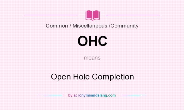 What does OHC mean? It stands for Open Hole Completion