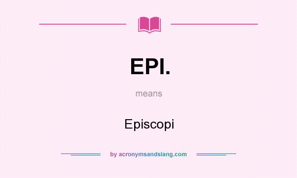 What does EPI. mean? It stands for Episcopi