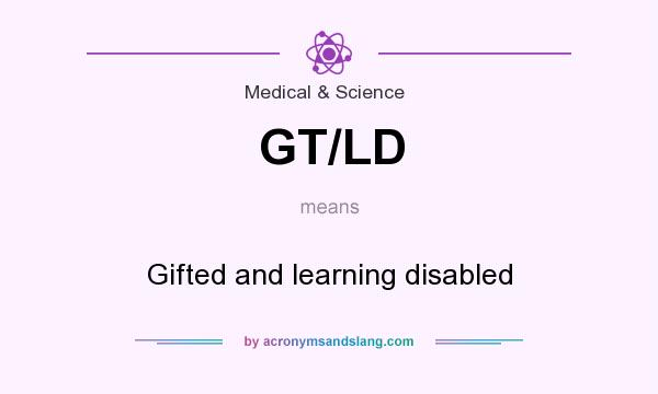 What does GT/LD mean? It stands for Gifted and learning disabled