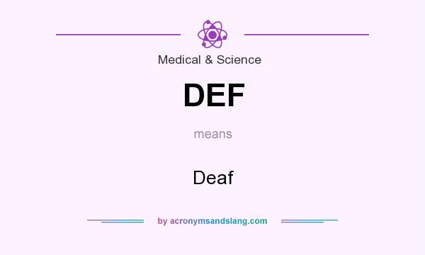 What does DEF mean? It stands for Deaf