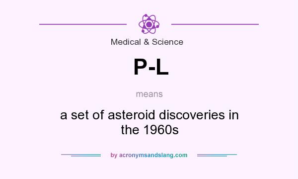 What does P-L mean? It stands for a set of asteroid discoveries in the 1960s