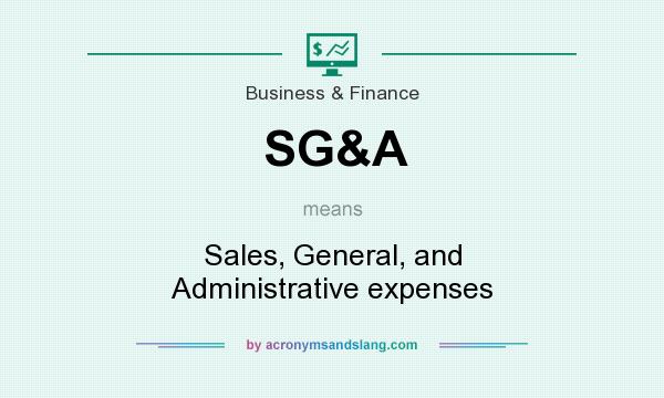 What does SG&A mean? It stands for Sales, General, and Administrative expenses