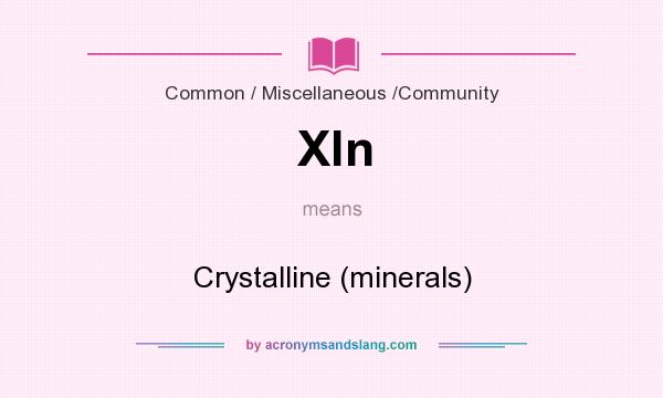 What does Xln mean? It stands for Crystalline (minerals)