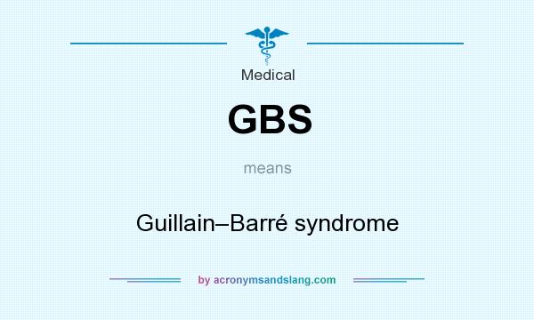 What does GBS mean? It stands for Guillain–Barré syndrome