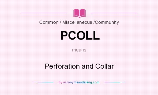 What does PCOLL mean? It stands for Perforation and Collar