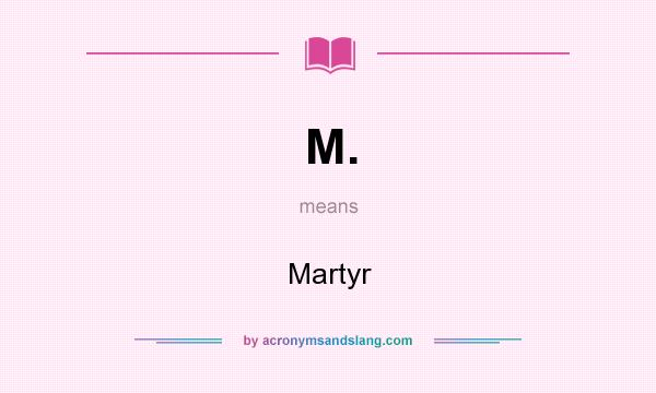 What does M. mean? It stands for Martyr