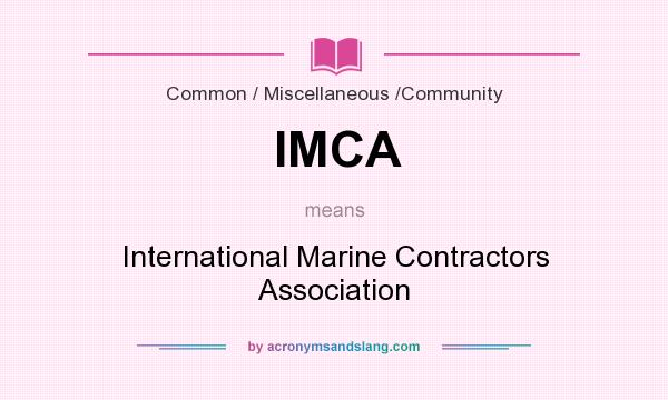 What does IMCA mean? It stands for International Marine Contractors Association