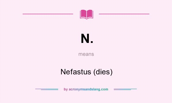 What does N. mean? It stands for Nefastus (dies)