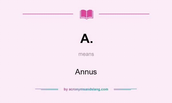 What does A. mean? It stands for Annus