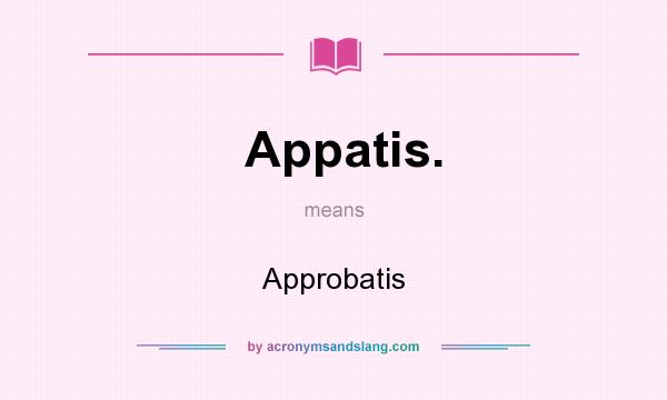 What does Appatis. mean? It stands for Approbatis