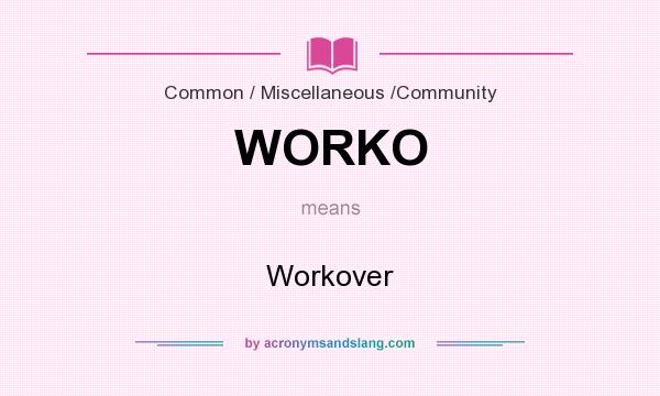 What does WORKO mean? It stands for Workover