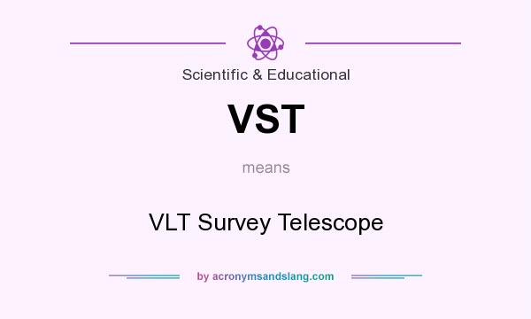 What does VST mean? It stands for VLT Survey Telescope