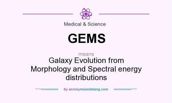 What does GEMS mean? It stands for Galaxy Evolution from Morphology and Spectral energy distributions