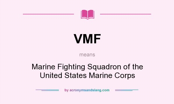 What does VMF mean? It stands for Marine Fighting Squadron of the United States Marine Corps