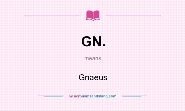 What does GN. mean? It stands for Gnaeus