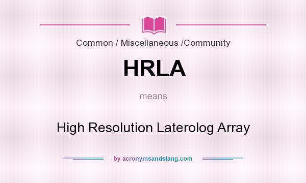 What does HRLA mean? It stands for High Resolution Laterolog Array