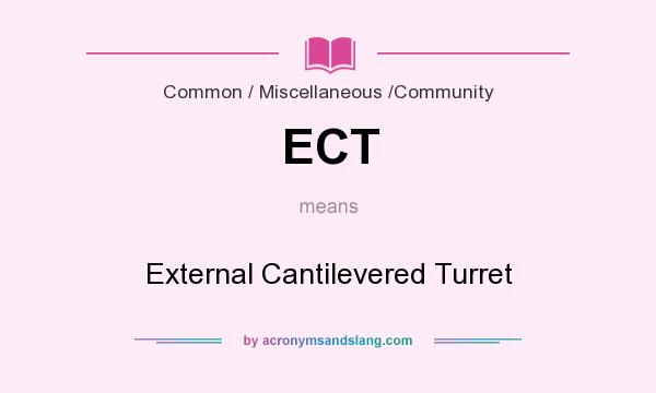 What does ECT mean? It stands for External Cantilevered Turret