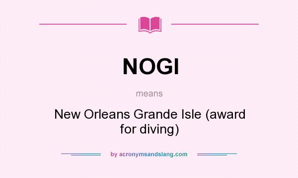 What does NOGI mean? It stands for New Orleans Grande Isle (award for diving)