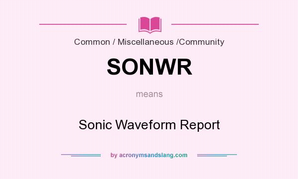 What does SONWR mean? It stands for Sonic Waveform Report