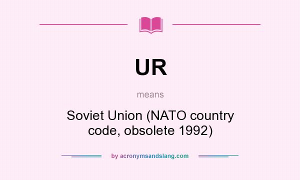 What does UR mean? It stands for Soviet Union (NATO country code, obsolete 1992)