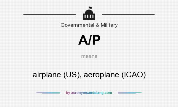 What does A/P mean? It stands for airplane (US), aeroplane (ICAO)
