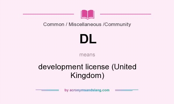 What does DL mean? It stands for development license (United Kingdom)