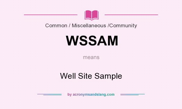 What does WSSAM mean? It stands for Well Site Sample