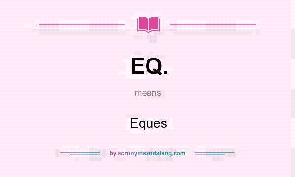 What does EQ. mean? It stands for Eques