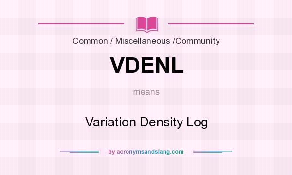 What does VDENL mean? It stands for Variation Density Log