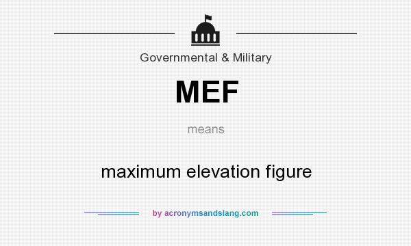 What does MEF mean? It stands for maximum elevation figure
