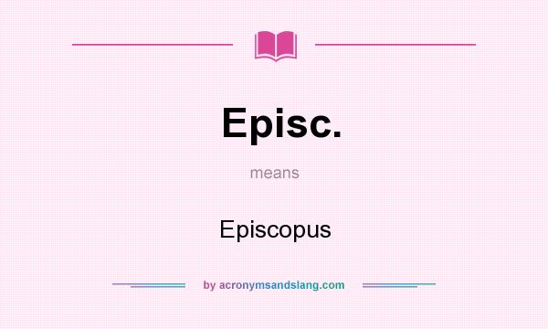 What does Episc. mean? It stands for Episcopus