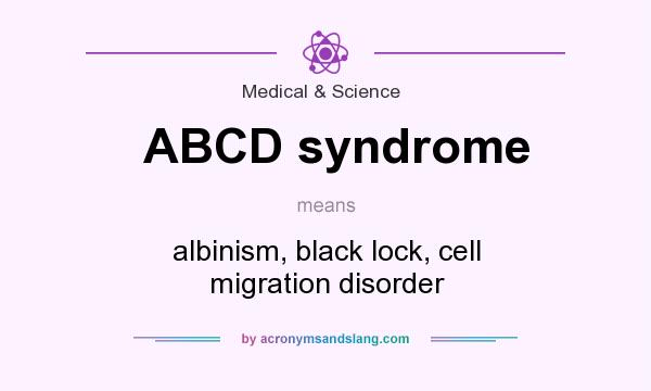 What does ABCD syndrome mean? It stands for albinism, black lock, cell migration disorder